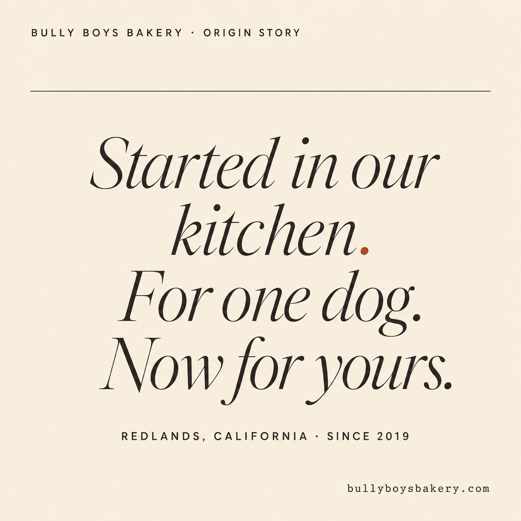 Typographic tile on cream. Headline: Started in our kitchen. For one dog. Now for yours. Subhead: Redlands, California - Since 2019.